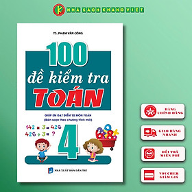Sách - 100 Đề Kiểm Tra Toán 4 ( Biên Soạn Theo Chương Trình Mới)