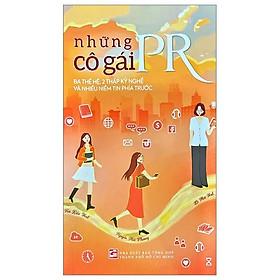 Những Cô Gái PR - Ba Thế Hệ, 2 Thập Kỷ Nghề Và Nhiều Niềm Tin Phía Trước