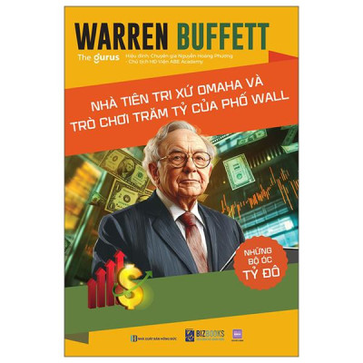 Sách - Những Bộ Óc Tỷ Đô - Warren Buffett - Nhà Tiên Tri Xứ Omaha Và Trò Chơi Trăm Tỷ Của Phố Wall