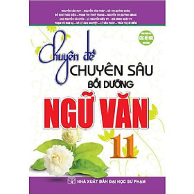 Sách - Chuyên Đề Chuyên Sâu Bồi Dưỡng Ngữ Văn Lớp 11 - Dùng Chung Cho Các Bộ SGK Hiện Hành - Hồng Ân