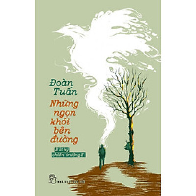 NHỮNG NGỌN KHÓI BÊN ĐƯỜNG - BÚT KÝ CHIẾN TRƯỜNG K - Đoàn Tuấn - NXB Trẻ