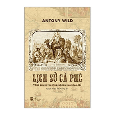 Lịch Sử Cà Phê - Vàng Đen Hay Những Cuộc Du Hành Tăm Tối (PB)