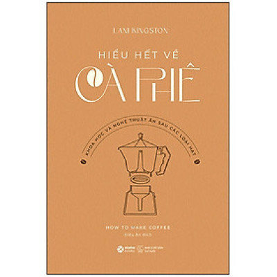 How To Make Coffee - Hiểu Hết Về Cà Phê - AL