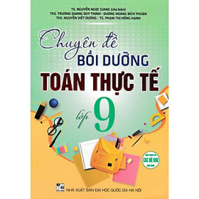 Sách - Chuyên Đề Bồi Dưỡng Toán Thực Tế Lớp 9 (Dùng Chung Cho Các Bộ SGK Hiện Hành) - HA