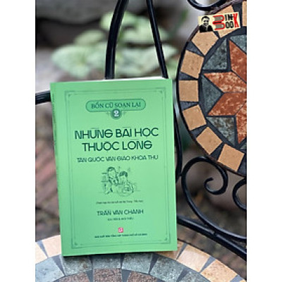 (Tranh minh hoạ) Bổn cũ soạn lại 2 - NHỮNG BÀI HỌC THUỘC LÒNG TÂN QUỐC VĂN GIÁO KHOA THƯ - Trần Văn Chánh biên soạn – Nxb Tổng hợp Tp Hồ Chí Minh 