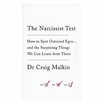 The Narcissist Test: How To Spot Outsized Egos... And The Surprising Things We Can Learn From Them