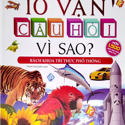 10 Vạn Câu Hỏi Vì Sao? - Bách Khoa Tri Thức Phổ Thông (Bìa Cứng)