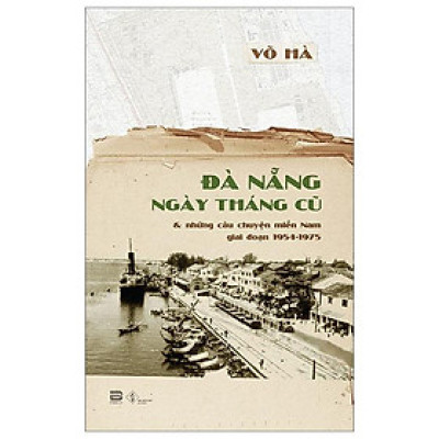 Đà Nẵng Ngày Tháng Cũ Và Những Câu Chuyện Miền Nam Giai Đoạn 1954-1975