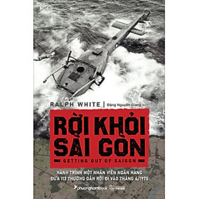 Rời Khỏi Sài Gòn - Hành Trình Một Nhân Viên Ngân Hàng Đưa 113 Thường Dân Rời Đi Vào Tháng 4/1975