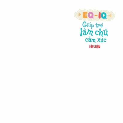 Sách Eq - Iq Giúp Trẻ Làm Chủ Cảm Xúc -  Cáu giận