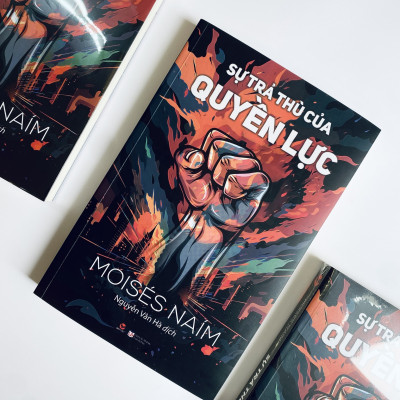 SỰ TRẢ THÙ CỦA QUYỀN LỰC - Moisés Naím - Nguyễn Vân Hà dịch (bìa mềm)