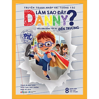 Truyện Tranh Nhập Vai Tương Tác Làm Sao Đây Danny - Siêu Anh Hùng Tập Sự Đến Trường