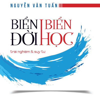 Biển đời biển học: trải nghiệm & suy tư - Nguyễn Văn Tuấn - TH220