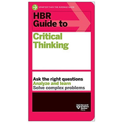HBR Guide To Critical Thinking (HBR Guide Series)