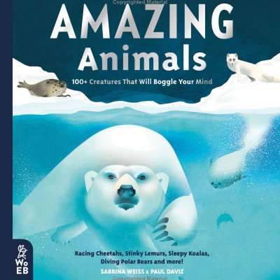 Amazing Animals: 100+ Creatures That Will Boggle Your Mind