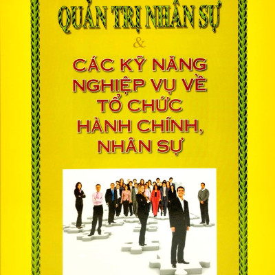 Quản Trị Nhân Sự Và Các Kỹ Năng Nghiệp Vụ Về Tổ Chức Hành Chính Nhân Sự