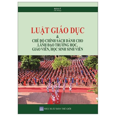 Sách - Luật Giáo Dục Và Chế Độ Chính Sách Dành Cho Lãnh Đạo Trường Học, Giáo Viên, Học Sinh Sinh Viên