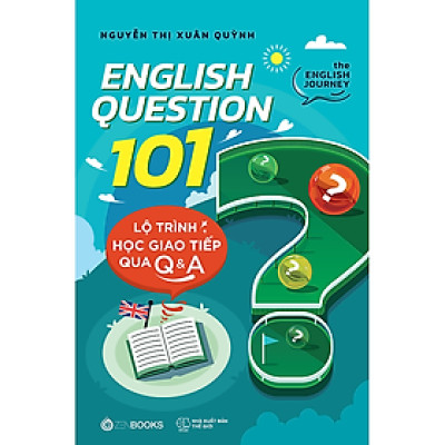 Sách ENGLISH QUESTION 101: Lộ Trình Học Giao Tiếp Qua Q&A