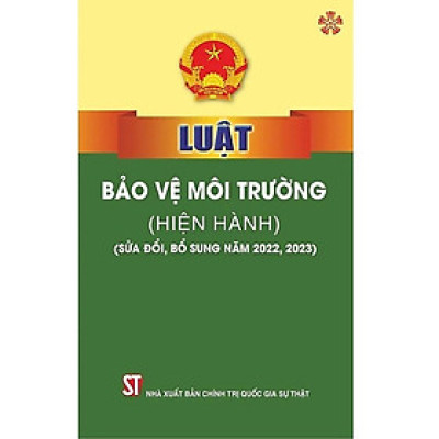 Sách - Luật Bảo Vệ Môi Trường (Hiện Hành) (Sửa Đổi, Bổ Sung Năm 2022, 2023) - NXB Chính Trị Quốc Gia