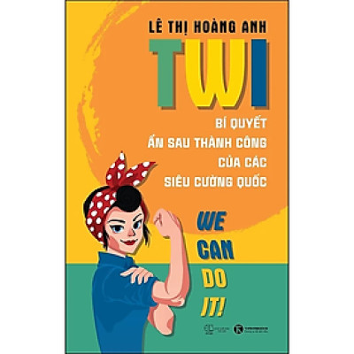 TWI - Bí Quyết Ẩn Sau Thành Công Của Các Siêu Cường Quốc - 	Lê Thị Hoàng Anh