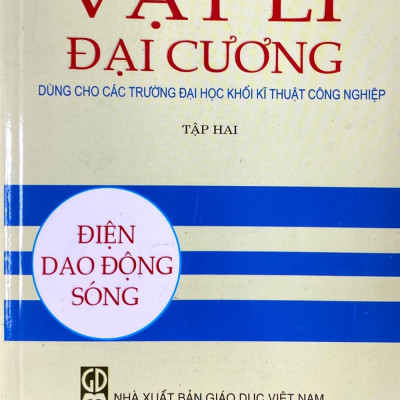 Vật lý đại cương tập 2: Điện, dao động sóng (dùng cho các trường đại học khối kỹ thuật công nghiệp)