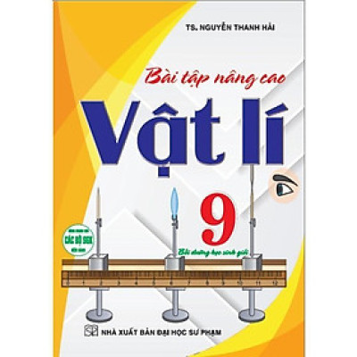 Sách - Bài Tập Nâng Cao Vật Lí Lớp 9 - Bồi Dưỡng Học Sinh Giỏi - Dùng Chung Cho Các Bộ SGK Hiện Hành - Hồng Ân