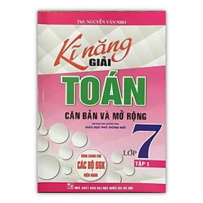 Sách – Kỹ Năng Giải Toán Căn Bản Và Mở Rộng Lớp 7 Tập 1