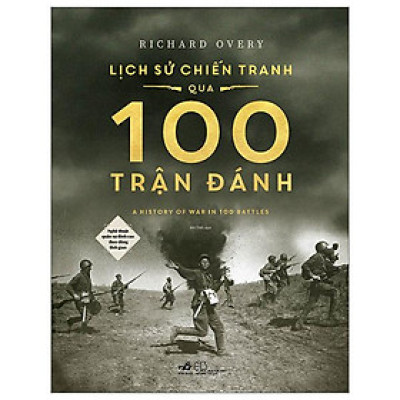 Lịch Sử Chiến Tranh Qua 100 Trận Đánh - Nghệ Thuật Quân Sự Đỉnh Cao Theo Dòng Thời Gian - Bìa Cứng