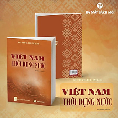  SÁCH: VIỆT NAM THỜI DỰNG NƯỚC – Keith Weller Taylor