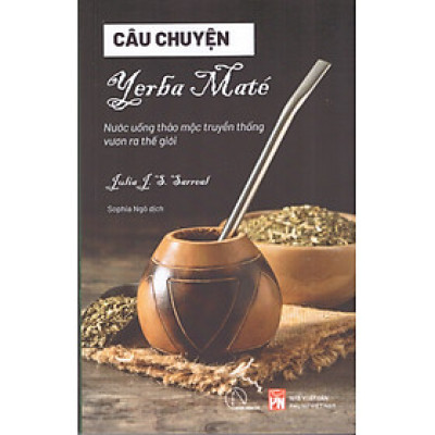 Câu chuyện Yerba Maté - Nước uống thảo dược vươn ra thế giới