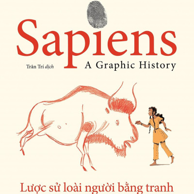 Sapiens - Lược Sử Loài Người Bằng Tranh - Tập 1: Khởi Đầu Của Loài Người