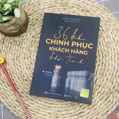 36 Kế Chinh Phục Khách Hàng Khó Tính