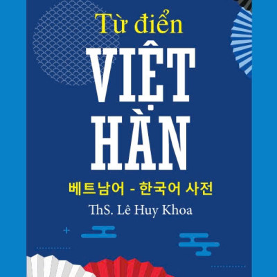 Từ Điển Việt Hàn - Ths. Lê Huy Khoa