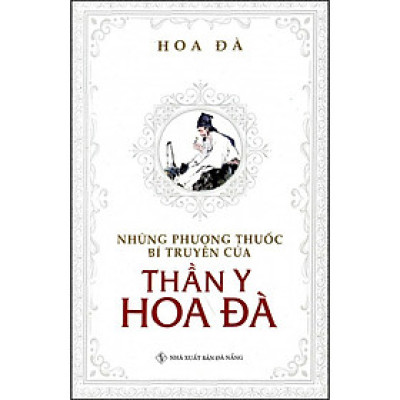 Những Phương Thuốc Bí Truyền Của Thần Y Hoa Đà (Tái Bản)