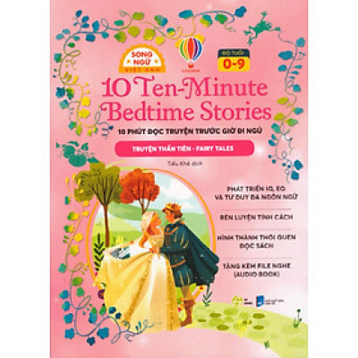 10 Ten-Minute Bedtime Stories - 10 phút đọc truyện trước giờ đi ngủ (Truyện thần tiên - Classic Stories)  - Song ngữ Việt Anh, tặng kèm file nghe Audio book