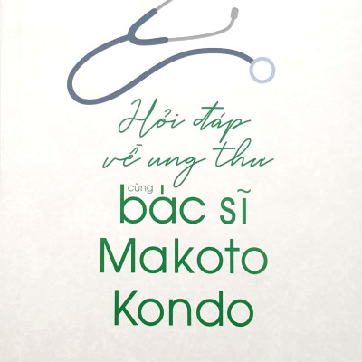 Hỏi Đáp Về Ung Thư Cùng Bác Sỹ Makoto Kondo