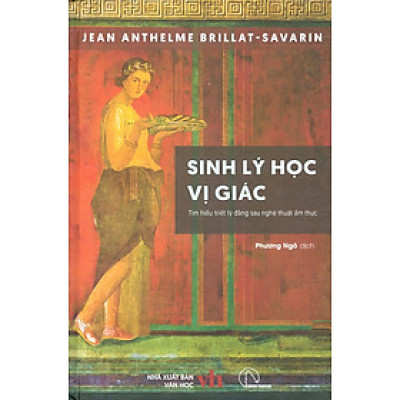 (Bìa cứng) SINH LÝ HỌC VỊ GIÁC - Tìm hiểu triết lý đằng sau nghệ thuật ẩm thực - Jean Anthelme Brillat-Savarin - Phương Ngô dịch – Book Hunter