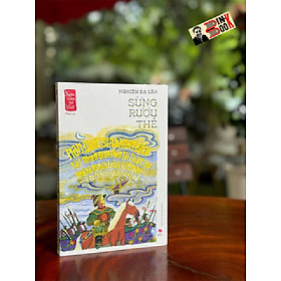 NGÀN NĂM SỬ VIỆT - Nhà Lý - Sừng rượu thề - Nghiêm Đa Văn- NXB Kim Đồng