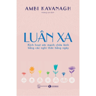 Luân Xa - Kích Hoạt Sức Mạnh Chữa Lành Bằng Các Nghi Thức Hằng Ngày