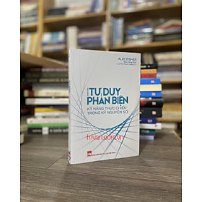 Nhập Môn Tư Duy Phản Biện - Kỹ Năng Thực Chiến Trong Kỷ Nguyên Số