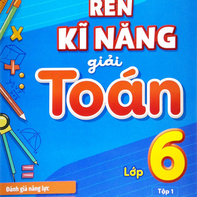 Rèn Kĩ Năng Giải Toán Lớp 6 - Tập 1