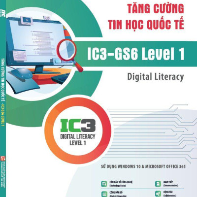 Tăng Cường Tin Học Quốc Tế - IC3-GS6 Level 1 - Digital Literacy (Tái Bản 2024)