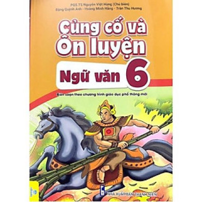 Sách - Củng Cố Và Ôn Luyện Ngữ Văn Lớp 6 ( Theo chương trình GDPT mới )