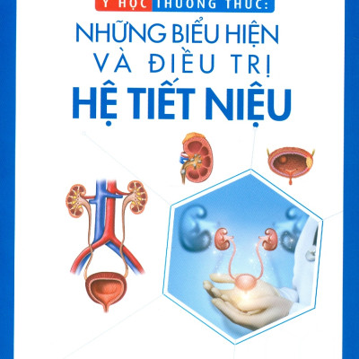Y học thường thức: Những Biểu Hiện Và Điêu Trị Hệ Tiết Niệu