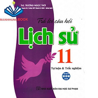 SÁCH - trả lời câu hỏi lịch sử 11 - tự luận và trắc nghiệm (dùng chung cho các bộ sgk hiện hành)
