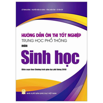 Hướng Dẫn Ôn Thi Tốt Nghiệp Trung Học Phổ Thông - Môn Sinh Học (Theo Chương Trình Giáo Dục Phổ Thông 2018)