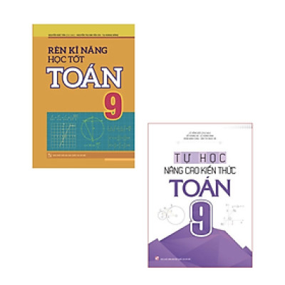 Combo Rèn Kĩ Năng Học Tốt Toán Lớp 9 (TB) + Tự Học Nâng Cao Kiến Thức Toán Lớp 9 (TB)