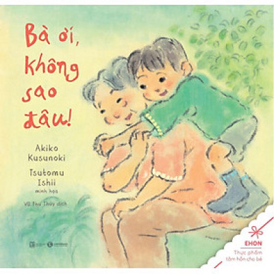 Ehon - Thực Phẩm Tâm Hồn Cho Bé - Bà Ơi, Không Sao Đâu 