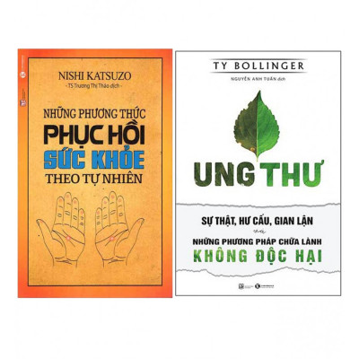 Combo Ung Thư - Sự Thật, Hư Cấu, Gian Lận Và Những Phương Pháp Chữa Lành Không Độc Hại + Những Phương Thức Phục Hồi Sức Khỏe Theo Tự Nhiên (Tái Bản 2018)