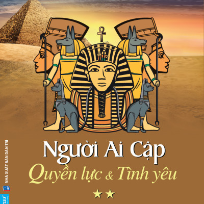 Người Ai Cập - Quyền lực và Tình yêu (trọn bộ 2 tập) - Nguyên tác của Dấu Chân Trên Cát